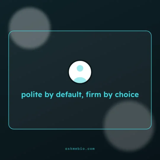 Bio For Instagram For Boy Attitude card: polite by default, firm by choice